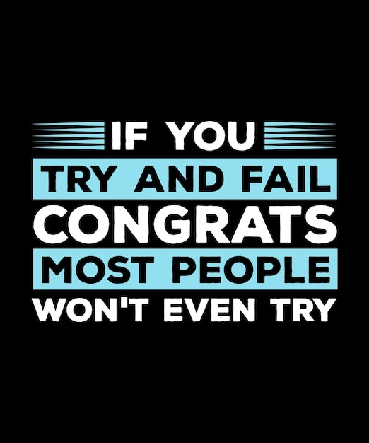 IF YOU TRY AND FAIL CONGRATS MOST PEOPLE WON'T EVEN TRY TSHIRT DESIGN PRINT TEMPLATETYPOGRAPHY