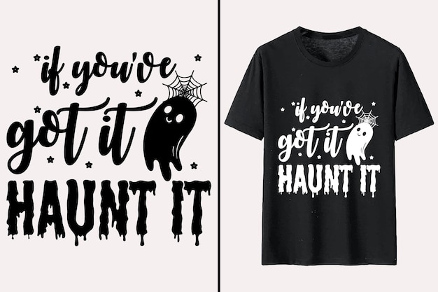 Vector if youve got it haunt it tshirt design halloween typography tshirt