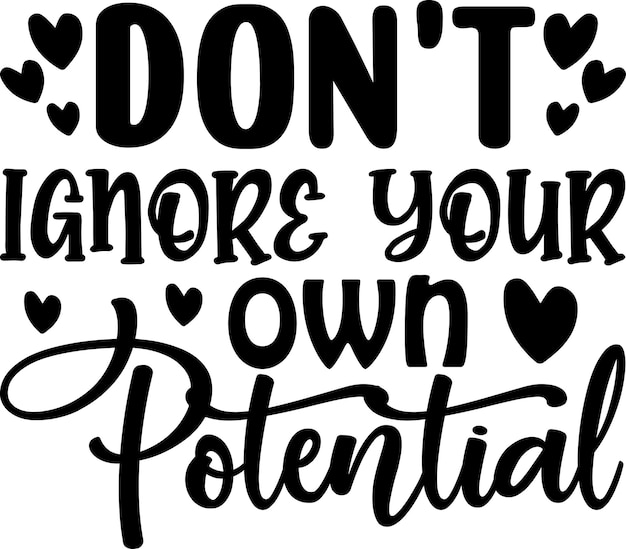 Don't Ignore Your Own Potential