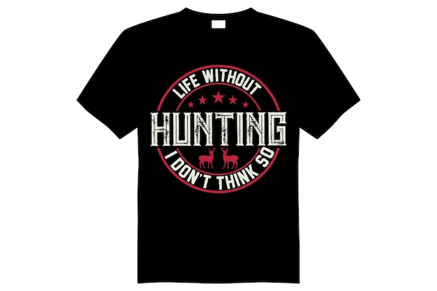 Ilife without hunting i don't think so tshirt design vector file