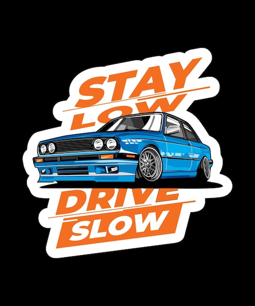 Illustration of a German sedan performance car with the words Stay Low Drive Slow