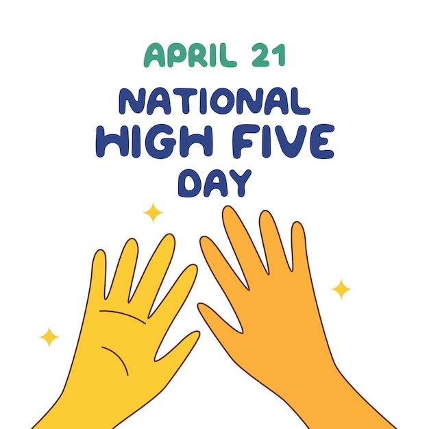 An illustration of hands reaching up to the top of each other with the words april 21 high five day on it.