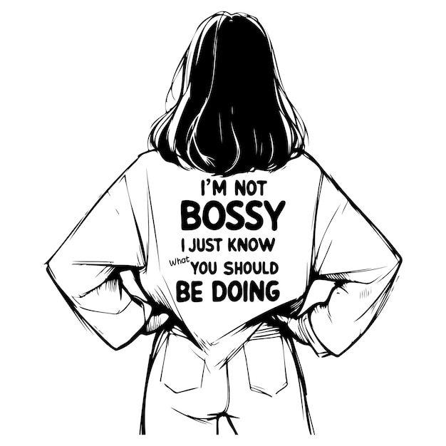 Im Not Bossy I Just Know What You Should Be Doing_A