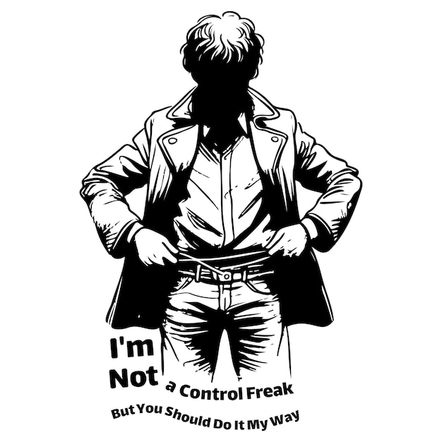 Im Not a Control Freak But You Should Do It My Way_F