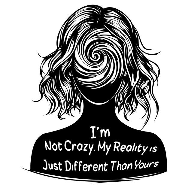 Im Not Crazy My Reality is Just Different Than Yours_I