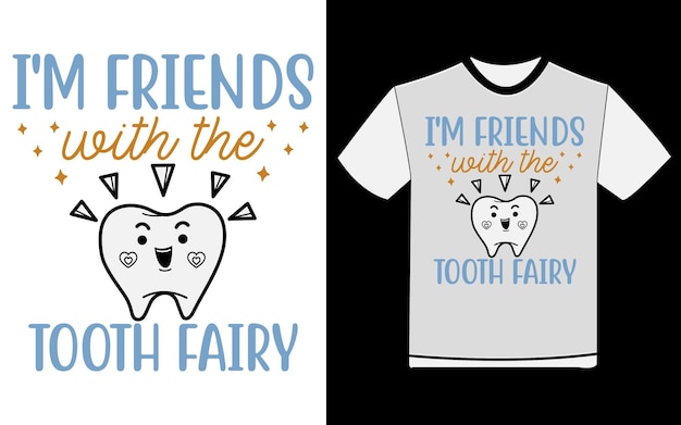 Im Friends With The Tooth Fairy Tshirt