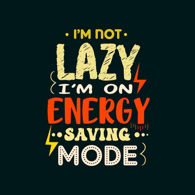 Im not lazy im on energy saving mode typography vector