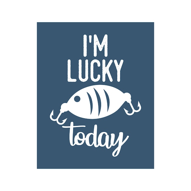 im lucky today vintage typography retro fishing slogan tshirt design illustration