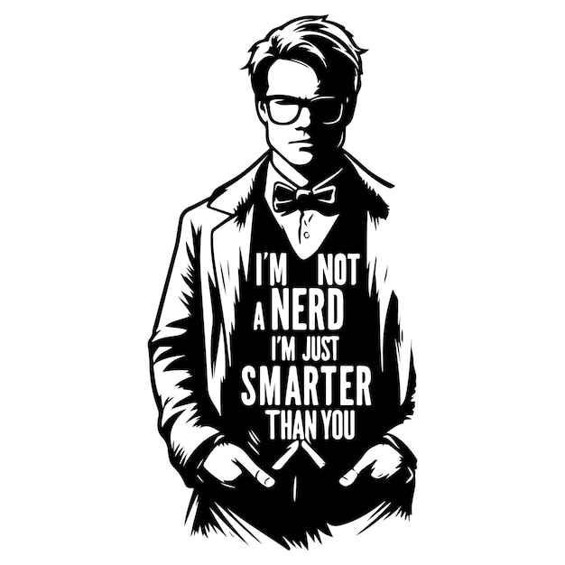 Im Not a Nerd Im Just Smarter Than You_E