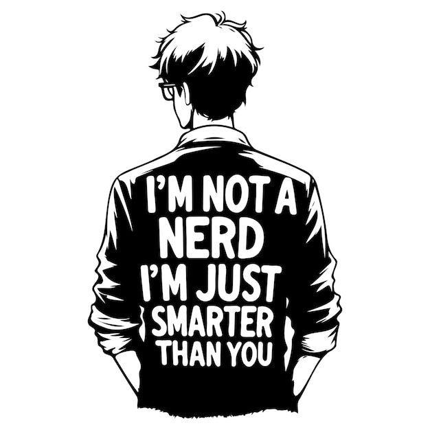 Im Not a Nerd Im Just Smarter Than You_J