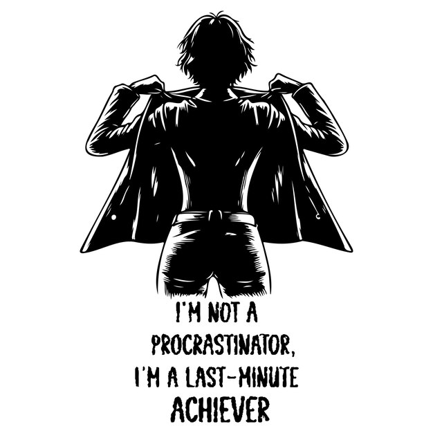 Im Not a Procrastinator Im a LastMinute Achiever_C