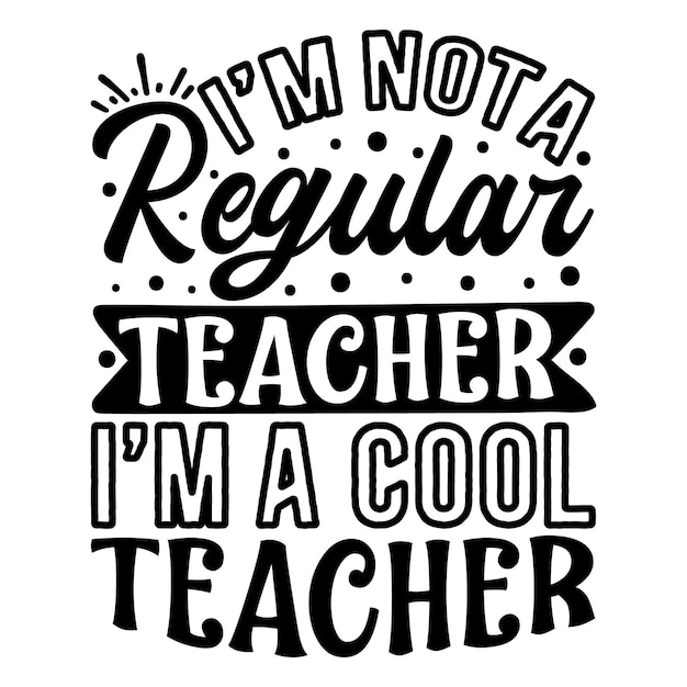 Vector im not a regular teacher im a cool teacher lettering premium vector design