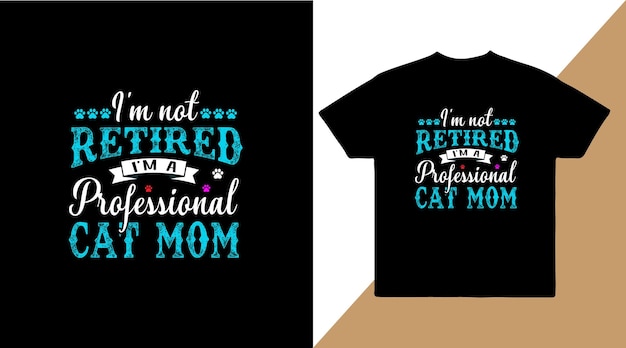 Im not retired Im a professional cat mom vector t shirt design