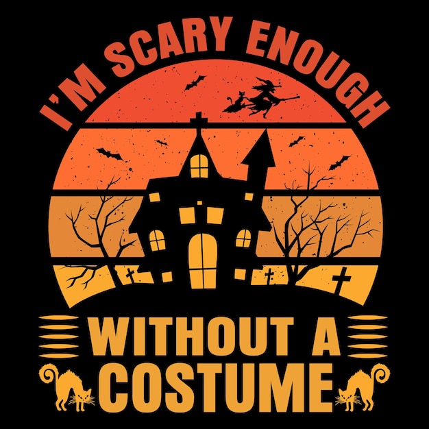 Vector im scary enough without a costume t shirt halloween t shirt design