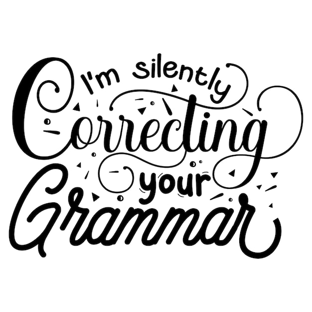 Im silently correcting your grammar Unique typography element Premium Vector Design