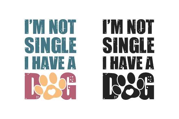 Im not single I have a dog design for tshirts tote bags cards frame artwork phone cases bags