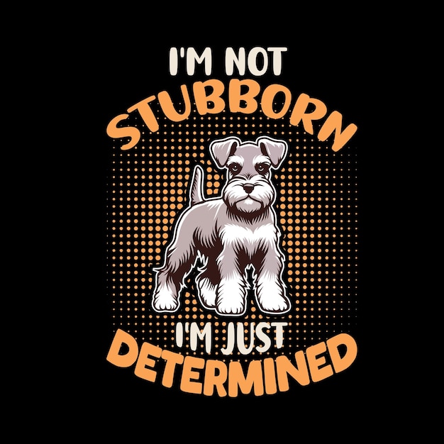 Im not stubborn Im just determined Typography t shirt design illustration vector