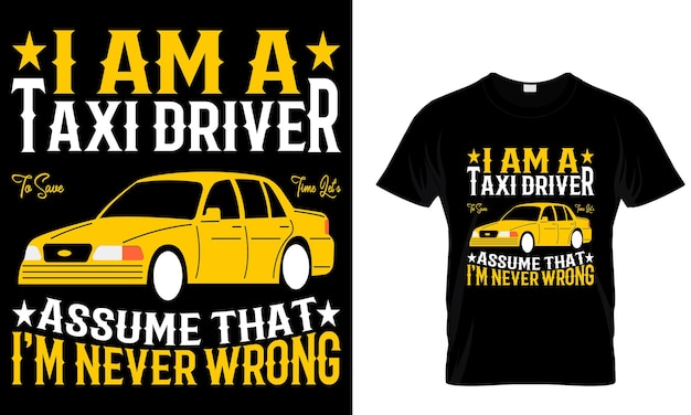 IM A Taxi Driver Assume That IM Never Wrong _T Shirt Design Template