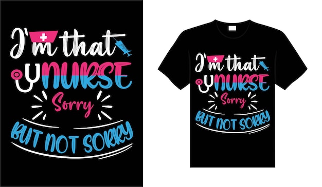 Im that nurse sorry but not sorry Nurse Tshirt design typography lettering merchandise design