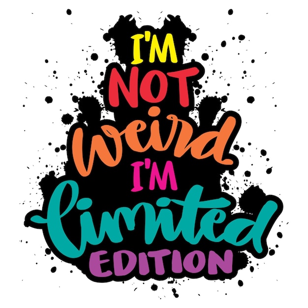 Im not weird I am limited edition Quote poster