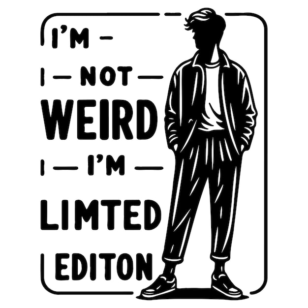 Im Not Weird Im Limited Edition_L