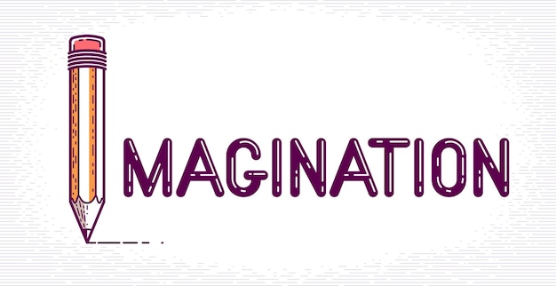 Imagination word with pencil instead of letter I, imagine and fantasy concept, vector conceptual creative logo or poster made with special font.