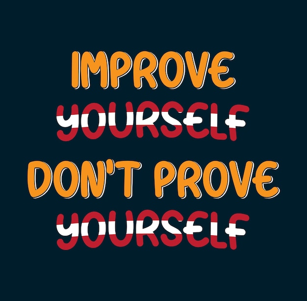 Vector improve yourself don't prove yourself tshirt design