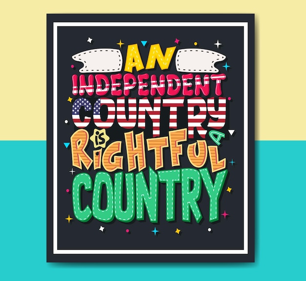 An independent country is a rightful country positive motivational quotes lettering design