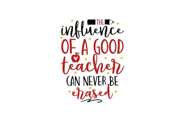 The Influence Of A Good Teacher Can Never Be Erased vector file