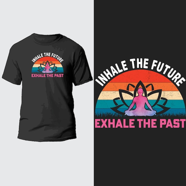 inhale the future exhale the past t shirt design