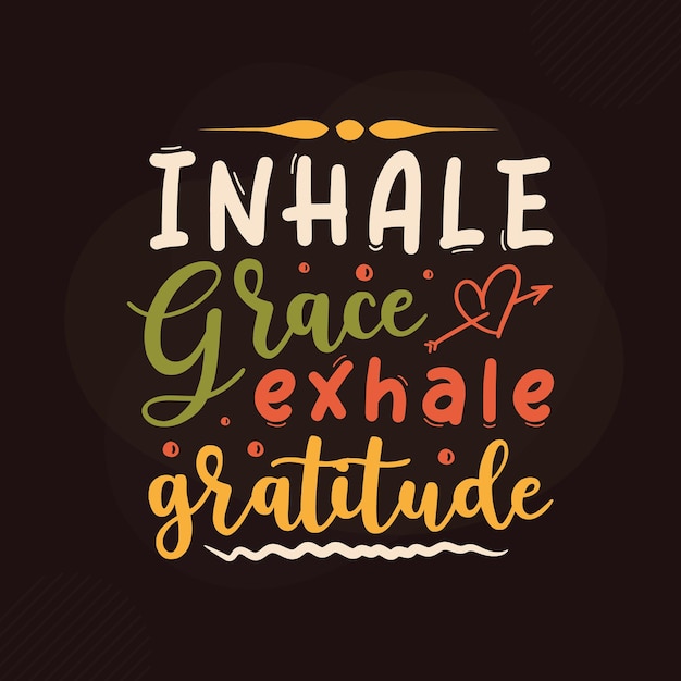 Inhale grace exhale gratitude Gratitude quotes design Premium Vector