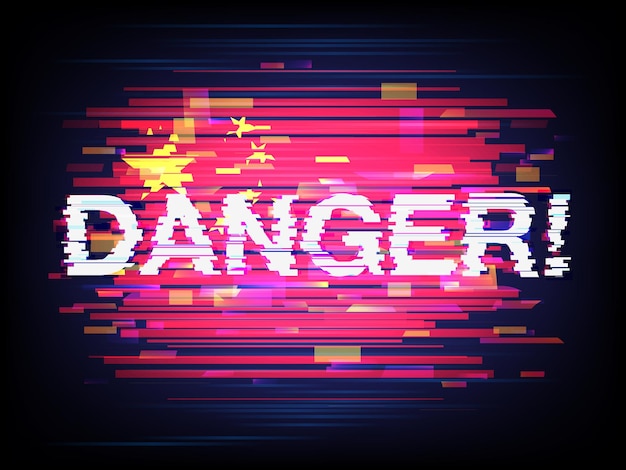 Inscription Danger against the background of the China flag in style glitch. Concept of breaking of system of safety of the different countries by the Chinese hackers. Glitched vector illustration