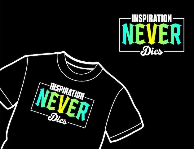 Inspiration never dies typography vector tshirt design