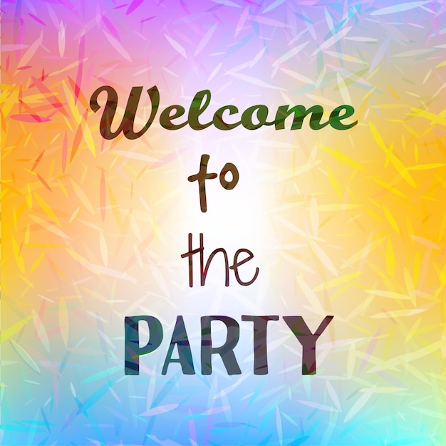 Inspirational quote Welcome to Party on blurred bright background Motivational poster Decorative card design