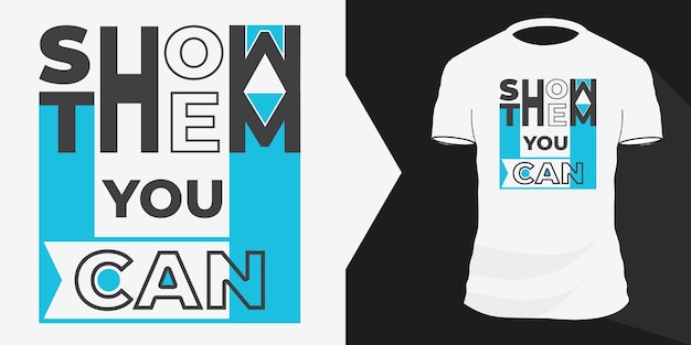 Inspirational Typography Tshirts Quotes Show Them You Can Design Premium Vector