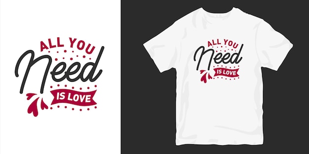 Inspiring love and romantic typography t-shirt design slogan quotes. All you need is love