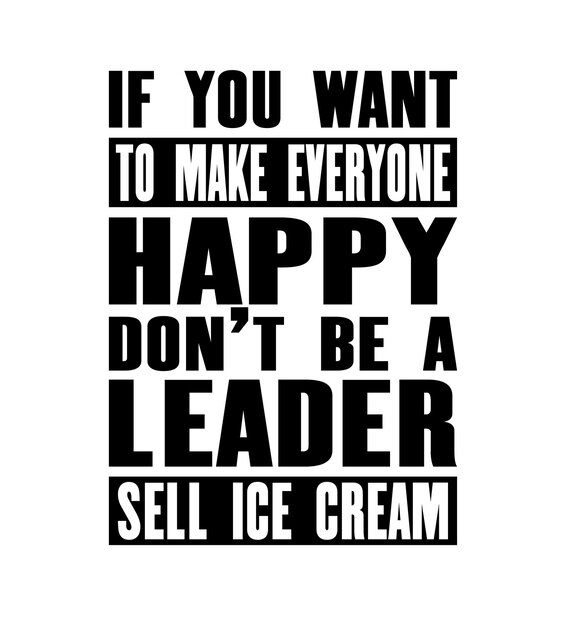 Vector inspiring motivation quote with text if you want to make eeryone happy do not be a leader sell ice cream vector typography poster and tshirt design