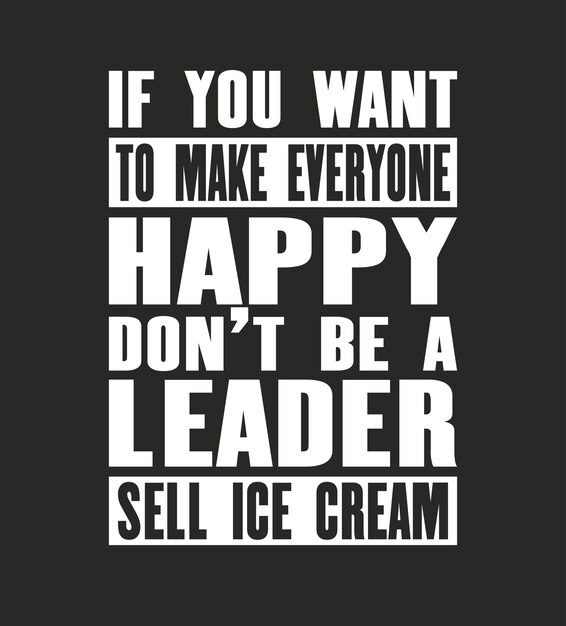 Vector inspiring motivation quote with text if you want to make eeryone happy do not be a leader sell ice cream vector typography poster and tshirt design