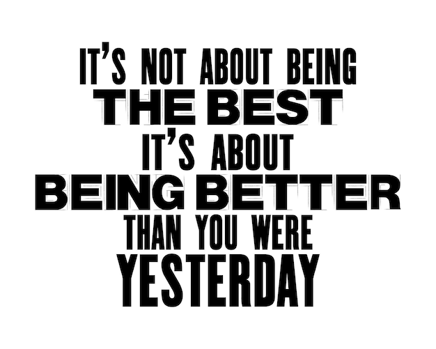 Inspiring motivation quote with text It Is Not About BeingThe Best It Is About Being Better Than Yesterday Vector typography poster