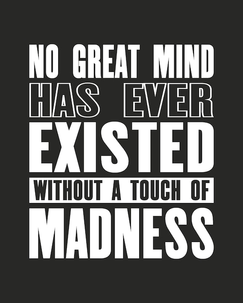 Inspiring motivation quote with text No Great Mind Has Ever Existed Without a Touch Of Madness Vector typography poster