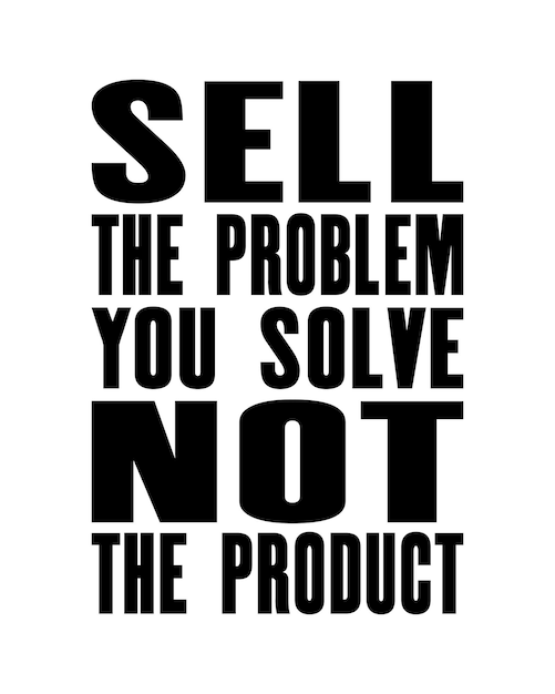 Inspiring motivation quote with text Sell The Problem You Solve Not The Product Vector typography poster