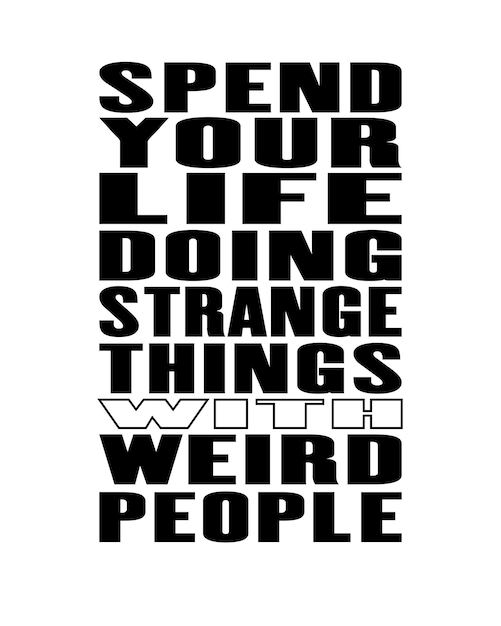 Inspiring motivation quote with text Spend Your Life Doing Strange Things With Weird People Vector typography poster design concept