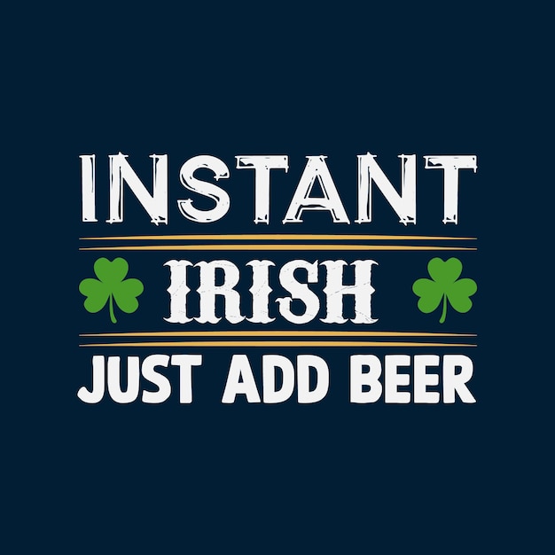 Instant Irish Just Add Beer St Patrick T shirt Design