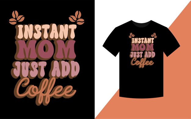 Vector instant mom just add coffee mother's day retro tshirt design