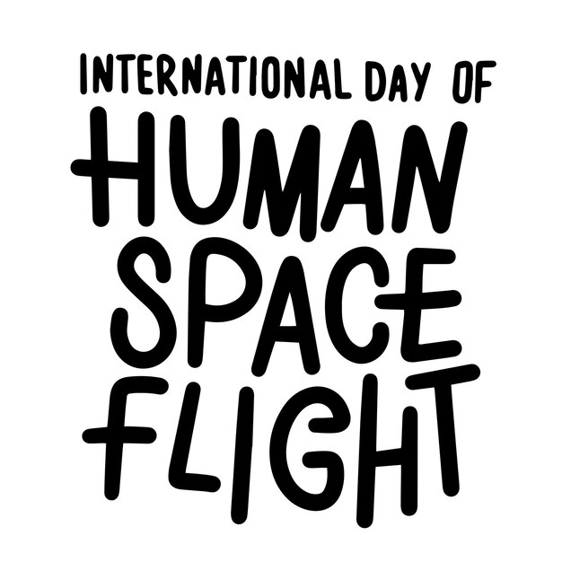 International Day of Human Space Flight text banner Handwriting inscription International Day