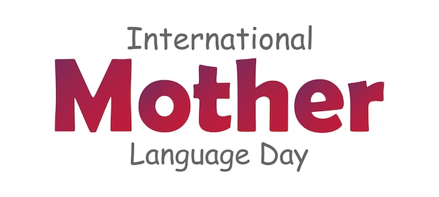 International Mother Language Day on February 21 .