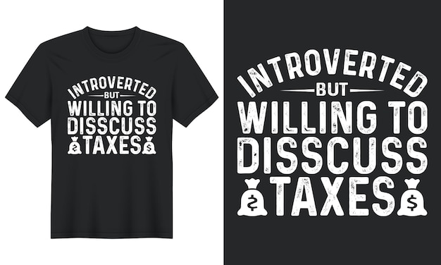 Introverted But Willing to Discuss Taxes, Tax Day Tshirt Design