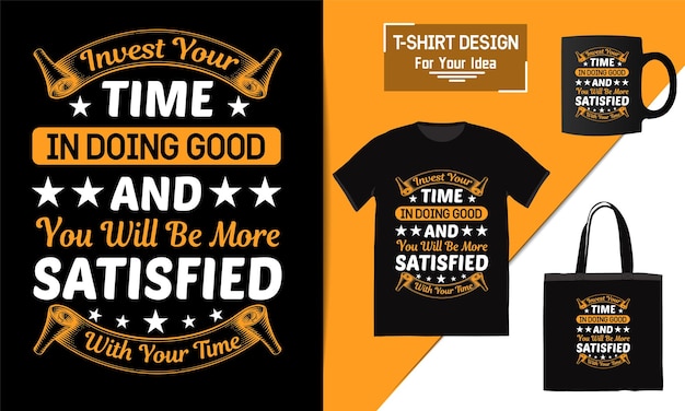 Invest your time in doing good and you will be more satisfied with your time tshirt mug design