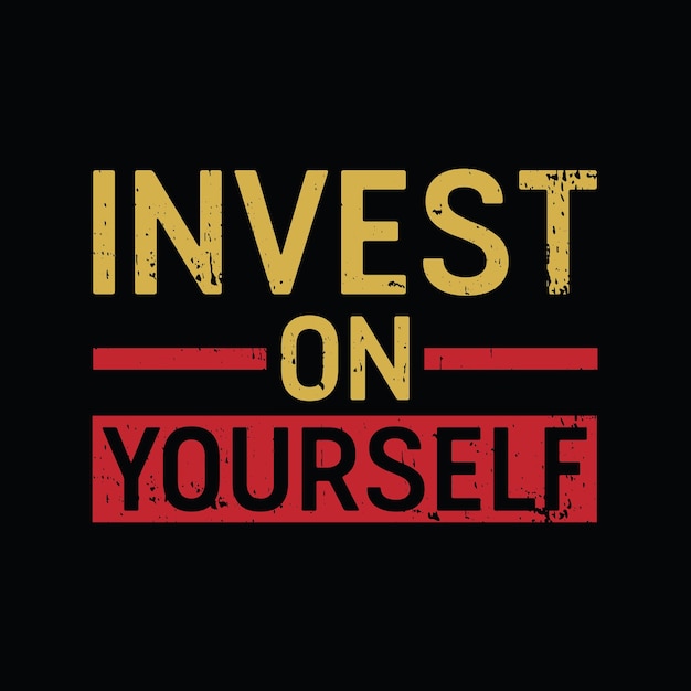 Invest on yourself graphic tshirt print Ready premium vector