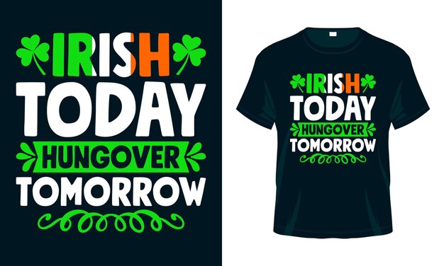 Irish Today Hungover Tomorrow St Patricks Day T shirt Design